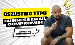 Bankowcy dla CyberEdukacji: Business Email Compromise