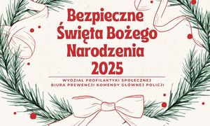 Bezpieczne Święta Bożego Narodzenia - zadbajmy o bezpieczeństwo razem